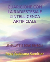 GUARIGIONE CON LA RADIESTESIA E L'INTELLIGENZA ARTIFICIALE: LE MALATTIE SONO SIMBOLI B0C8R1YNNQ Book Cover