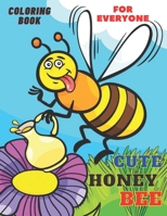 Cute Honey Bee Coloring Book For Everyone: Coloring book for kids and adults B0BCHBZGRD Book Cover