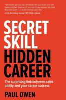 Secret Skill, Hidden Career: The Surprising Link Between Sales Ability And Your Career Success 1781332754 Book Cover