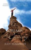 Making Your Dreams Your Destiny: A Woman's Guide to Awakening Your Passions and Fulfilling Your Purpose 1894860330 Book Cover