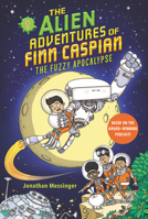 The Alien Adventures of Finn Caspian #1: The Fuzzy Apocalypse 0062932144 Book Cover