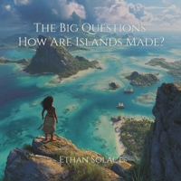 The Big Questions: How Are Islands Made? B0FCBWBBY6 Book Cover