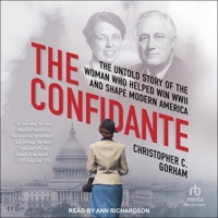 The Confidante: The Untold Story of the Woman Who Helped Win WWII and Shape Modern America B0CG87JLJN Book Cover