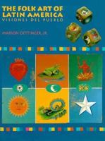 The Folk Art of Latin America: Visiones del Pueblo 0525485996 Book Cover