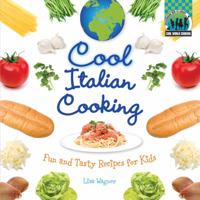 Cool Italian Cooking: Fun and Tasty Recipes for Kids 1617146617 Book Cover