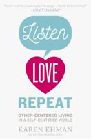 Listen, Love, Repeat: Other-Centered Living in a Self-Centered World 0310339677 Book Cover
