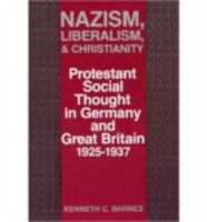 Nazism, Liberalism, and Christianity: Protestant Social Thought in Germany and Great Britain, 1925-1937 0813117291 Book Cover