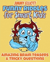 Funny Riddles for Smart Kids - Funny Riddles, Amazing Brain Teasers and Tricky Questions: Riddles And Brain Teasers Families Will Love - Difficult Riddles for Smart Kids 1801640769 Book Cover