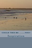 Could This Be.......You?: Inspiration 1489599967 Book Cover