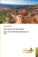 Une autre vie de prière: Pour une intimité plus profonde avec Dieu 6137366553 Book Cover