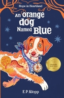 An Orange Dog Named Blue (Hope in Heartland) B0H6KY3KCW Book Cover
