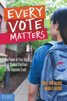 Every Vote Matters: The Power of Your Voice, from Student Elections to the Supreme Court (Teens & the Law) 1631980696 Book Cover