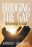 Bridging the Gap: Returning to God 1973610493 Book Cover