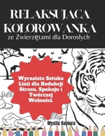 Relaksujaca Kolorowanka ze Zwierzetami dla Doroslych: Wyrazista Sztuka Linii dla Redukcji Stresu, Spokoju i Twórczej Wolnosci. (Polish Edition) B0GR8CR6RN Book Cover