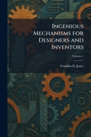 Ingenious Mechanisms for Designers and Inventors - Volumes I & II. 1935 Edition B000SRHBRA Book Cover