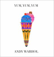Yum, Yum, Yum (Andy Warhol Series) 0821221337 Book Cover