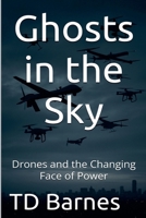 Ghosts in the Sky: Drones and the Changing Face of Power B0F82FGMHD Book Cover