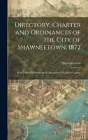 Directory, Charter and Ordinances of the City of Shawneetown, 1872: With a Brief Reference to the Resources of Gallatin County 101946139X Book Cover