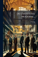 De L'industrie Moderne... 1247617807 Book Cover