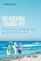 No Rocking Chairs Yet: The Default Setting for Life After Fifty Just Got Kicked Down the Beach! 1466958294 Book Cover