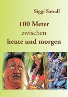 100 Meter zwischen heute und morgen 3744809560 Book Cover
