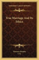 True Marriage And Its Ethics 1425346405 Book Cover