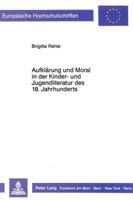 Aufklaerung Und Moral in Der Kinder- Und Jugendliteratur Des 18. Jahrhunderts: Philosophische Und Poetologische Grundlagen, Untersucht an Ausgewaehlte 3631408765 Book Cover