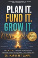 Plan it. Fund it. Grow it.: R.A.T.E.S. TM Framework for building and sustaining impact non-profits and for-profit startups B0HDV2Q8SH Book Cover
