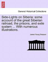 Side-lights on Siberia: Some Account of the great Siberian Railroad, the Prisons and Exile System 1241496552 Book Cover