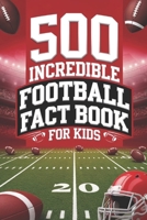Football Fact Book for Kids: 500 Incredible Facts to Kickstart Your American Football Knowledge B0DLVSZSDB Book Cover