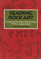 Reading Rock Art: Interpreting the Indian Rock Paintings of the Canadian Shield 0920474721 Book Cover