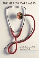 The Health Care Mess: How We Got Into It and What It Will Take To Get Out 067402415X Book Cover