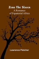Zero the Slaver: A Romance of Equatorial Africa 9364730178 Book Cover
