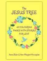 The Jesus Tree - 48 Colouring Pages With Stories For Lent (Volume 2) 1981718001 Book Cover