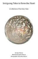 Intriguing Tales to Form the Heart: A Collection of Ten Fairy Tales 1448647827 Book Cover