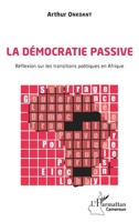 La démocratie passive. Réflexion sur les transitions politiques en Afrique (Harmattan Cameroun) (French Edition) 2343201773 Book Cover
