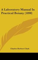A Laboratory Manual In Practical Botany 0548832994 Book Cover