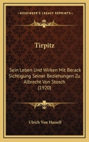 Tirpitz: Sein Leben Und Wirken Mit Berack Sichtigung Seiner Beziehungen Zu Albrecht Von Stosch (1920) 1167212398 Book Cover