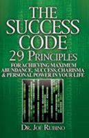 The Success Code: 29 Principles for achieving Abundance, Success, Charisma, & Personal Power in Your Life 0972884041 Book Cover