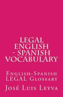 Legal English - Spanish Vocabulary: English-Spanish LEGAL Glossary 1719508763 Book Cover