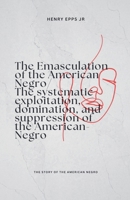 The Emasculation of the American Negro B0FCFPVKZH Book Cover