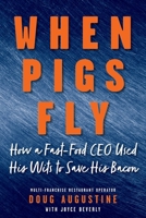 When Pigs Fly: How a Fast-Food CEO Used His Wits to Save His Bacon B0F5BYGKRW Book Cover