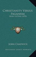 Christianity Versus Paganism: Seven Letters 1103453203 Book Cover