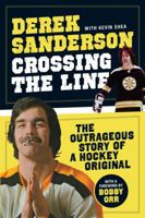 Crossing the Line: The Outrageous Story of a Hockey Original