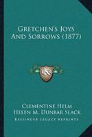 Gretchen's Joys And Sorrows (1877) 1120289130 Book Cover