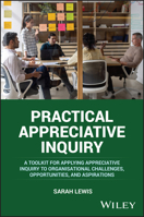 Practical Appreciative Inquiry: A Toolkit for Applying Appreciative Inquiry to Organisational Challenges, Opportunities, and Aspirations 1394198124 Book Cover