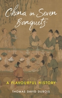 China in Seven Banquets: A Flavourful History 1789148618 Book Cover