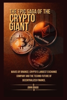 THE EPIC SAGA OF THE CRYPTO GIANT: Waves of Binance; Crypto's Largest Exchange Company and the Techno-Future of Decentralized Finance. B0CNW8FDXD Book Cover