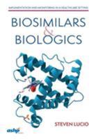 Biosimilars and Biologics: Implementation and Monitoring in a Healthcare Setting 1585285803 Book Cover