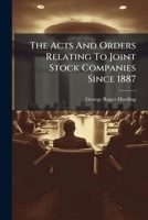 The Acts And Orders Relating To Joint Stock Companies Since 1887 1247958396 Book Cover